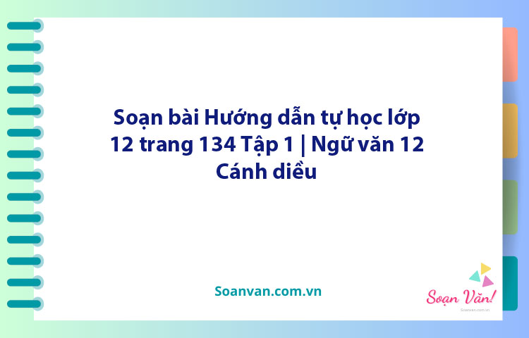 Soạn bài Hướng dẫn tự học lớp 12 trang 134 Tập 1 | Ngữ văn 12 Cánh diều