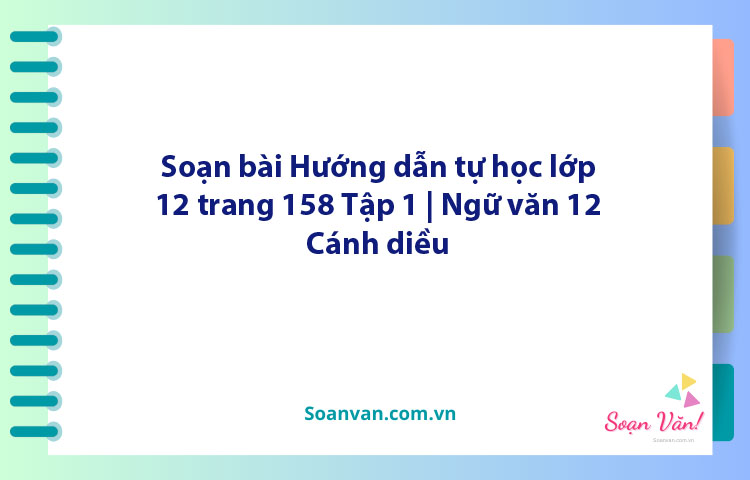 Soạn bài Hướng dẫn tự học lớp 12 trang 158 Tập 1 | Ngữ văn 12 Cánh diều