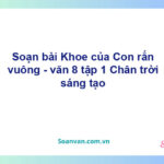 Soạn bài Khoe của, Con rắn vuông | Chân trời sáng tạo Ngữ văn 8