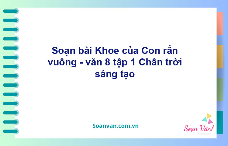 Soạn bài Khoe của, Con rắn vuông | Chân trời sáng tạo Ngữ văn 8