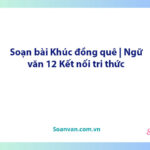 Soạn bài Khúc đồng quê | Ngữ văn 12 Kết nối tri thức