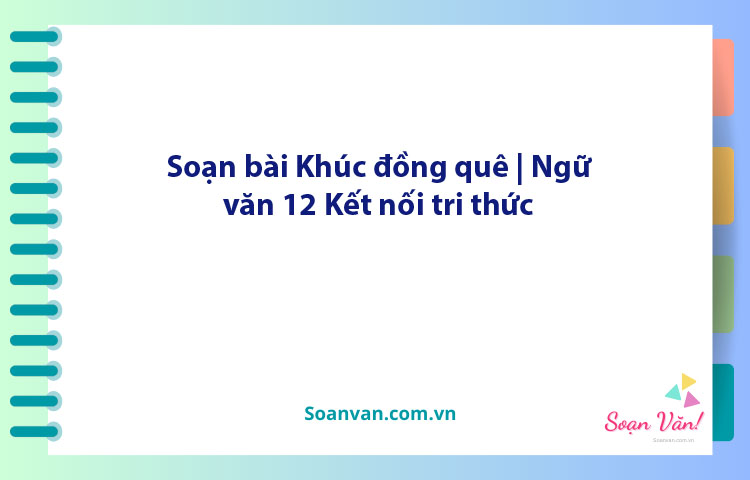 Soạn bài Khúc đồng quê | Ngữ văn 12 Kết nối tri thức