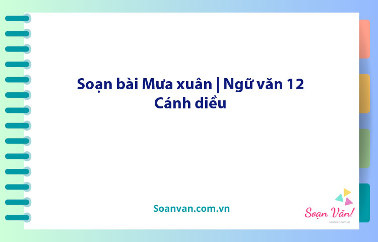 Soạn bài Mưa xuân | Ngữ văn 12 Cánh diều