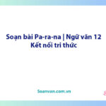 Soạn bài Pa-ra-na | Ngữ văn 12 Kết nối tri thức