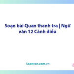 Soạn bài Quan thanh tra | Ngữ văn 12 Cánh diều