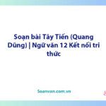 Soạn bài Tây Tiến (Quang Dũng) | Ngữ văn 12 Kết nối tri thức