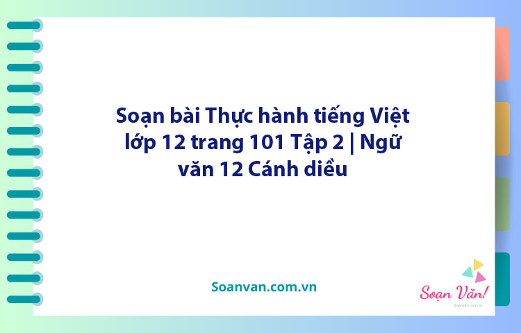 Soạn bài Thực hành tiếng Việt lớp 12 trang 101 Tập 2 | Ngữ văn 12 Cánh diều