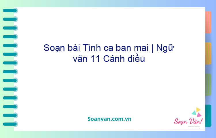 Soạn bài Tình ca ban mai | Ngữ văn 11 Cánh diều