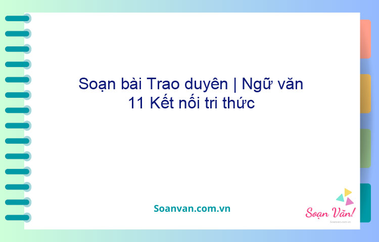 Soạn bài Trao duyên | Ngữ văn 11 Kết nối tri thức