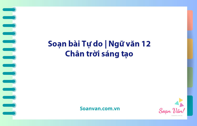 Soạn bài Tự do | Ngữ văn 12 Chân trời sáng tạo