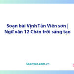 Soạn bài Vịnh Tản Viên sơn | Ngữ văn 12 Chân trời sáng tạo