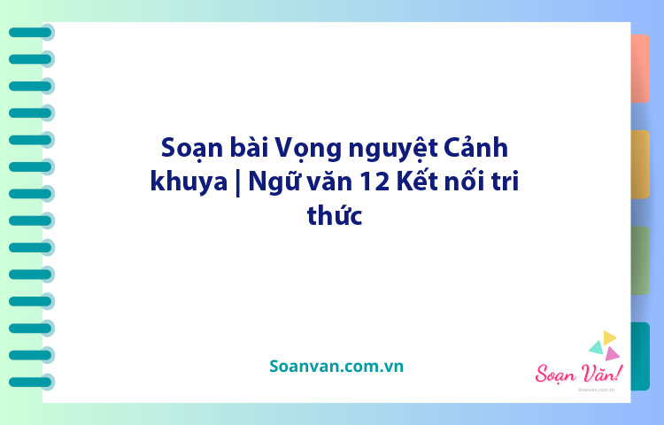 Soạn bài Vọng nguyệt, Cảnh khuya | Ngữ văn 12 Kết nối tri thức