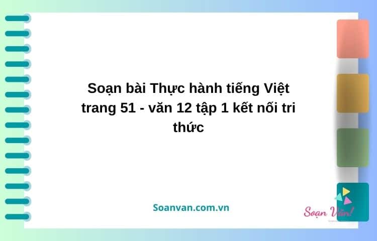 soạn bài thực hành tiếng việt trang 51 văn 12 tập 1 kết nối tri thức