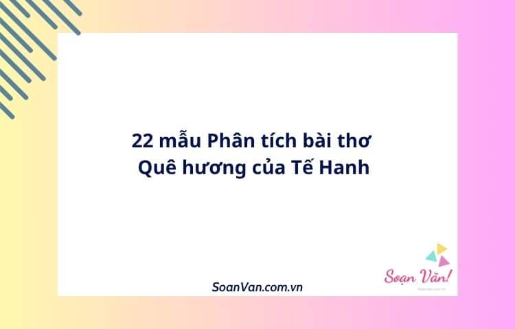 22 mẫu Phân tích bài thơ Quê hương của Tế Hanh