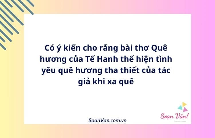 Có ý kiến cho rằng bài thơ Quê hương của Tế Hanh thể hiện tình yêu quê hương tha thiết của tác giả khi xa quê