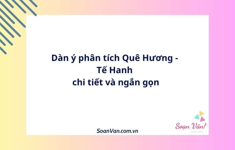 Dàn ý phân tích Quê Hương - Tế Hanh chi tiết và ngắn gọn