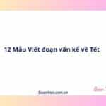 12 Mẫu Viết đoạn văn kể về Tết