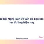 20 bài Nghị luận về vấn đề Bạo lực học đường hiện nay