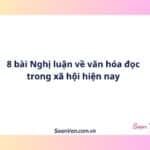 8 bài Nghị luận về văn hóa đọc trong xã hội hiện nay