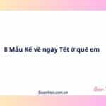 8 Mẫu Kể về ngày Tết ở quê em