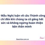 9 Mẫu Nghị luận về câu Thành công chỉ đến khi chúng ta cố gắng hết sức và không ngừng hoàn thiện bản thân mình
