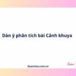 Dàn ý phân tích bài Cảnh khuya
