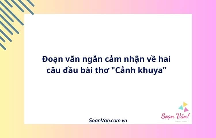 Đoạn văn ngắn cảm nhận về hai câu đầu bài thơ "Cảnh khuya”