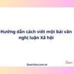 Hướng dẫn cách viết một bài văn nghị luận Xã hội