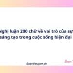Nghị luận 200 chữ về vai trò của sự sáng tạo trong cuộc sống hiện đại