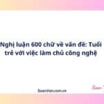 Nghị luận 600 chữ về vấn đề: Tuổi trẻ với việc làm chủ công nghệ