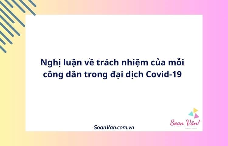 Nghị luận về trách nhiệm của mỗi công dân trong đại dịch Covid-19