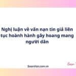 Nghị luận về vấn nạn tin giả liên tục hoành hành gây hoang mang người dân