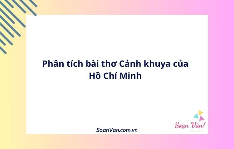 Phân tích bài thơ Cảnh khuya của Hồ Chí Minh
