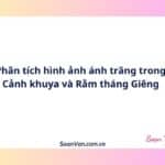 Phân tích hình ảnh ánh trăng trong Cảnh khuya và Rằm tháng Giêng