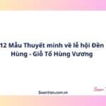 12 Mẫu Thuyết minh về lễ hội Đền Hùng - Giỗ Tổ Hùng Vương