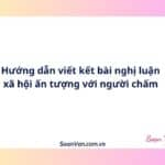 Hướng dẫn viết kết bài nghị luận xã hội ấn tượng với người chấm