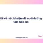 Kể về một kỉ niệm đã nuôi dưỡng tâm hồn em