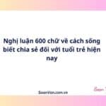 Nghị luận 600 chữ về cách sống biết chia sẻ đối với tuổi trẻ hiện nay