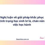 Nghị luận về giải pháp khắc phục tình trạng học sinh lơ là, chán nản việc học hành