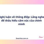 Nghị luận về thông điệp: Lắng nghe để thấu hiểu cảm xúc của chính mình