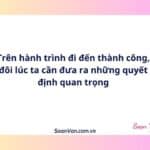 Trên hành trình đi đến thành công, đôi lúc ta cần đưa ra những quyết định quan trọng